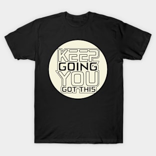 Keep Going You Got This T-Shirt